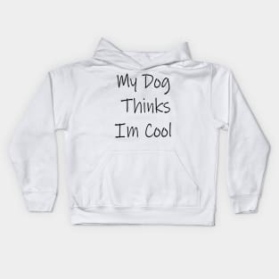 My Dog Thinks Im Cool Kids Hoodie